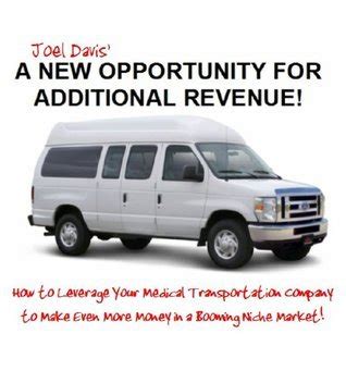Download A New Opportunity For Additional Revenue  How To Leverage Your Medical Transportation Company To Make Even More Money In A Booming Niche Market By Joel Davis