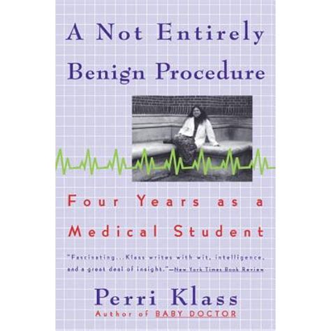 Full Download A Not Entirely Benign Procedure Revised Edition Four Years As A Medical Student By Perri Klass