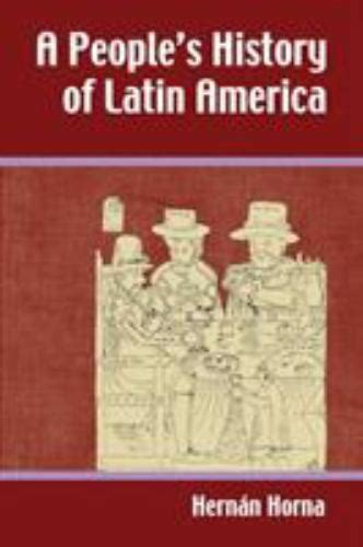 Download A Peoples History Of Latin America By Hernn Horna