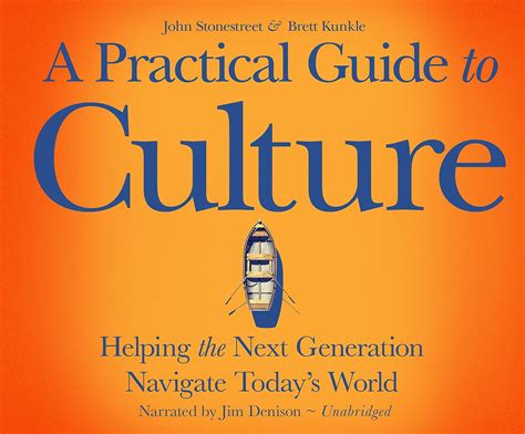 Full Download A Practical Guide To Culture Helping The Next Generation Navigate Todays World By John Stonestreet