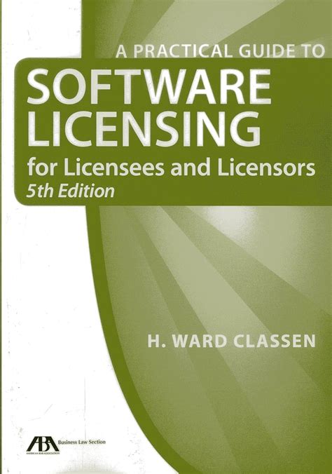 Read Online A Practical Guide To Software Licensing For Licensees And Licensors By H Ward Classen