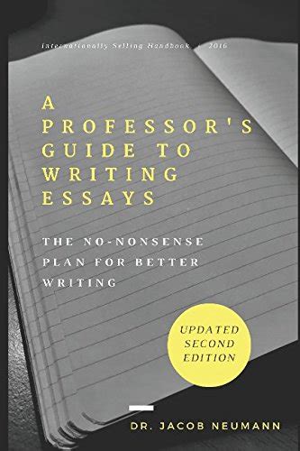 Read A Professors Guide To Writing Essays The Nononsense Plan For Better Writing By Jacob Neumann