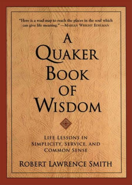 Download A Quaker Book Of Wisdom Life Lessons In Simplicity Service And Common Sense By Robert Lawrence Smith