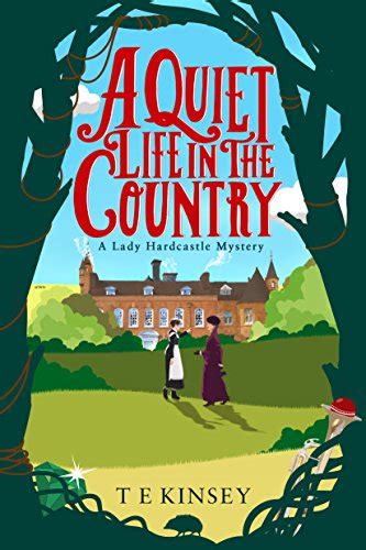 Full Download A Quiet Life In The Country Lady Hardcastle Mysteries 1 By T E Kinsey
