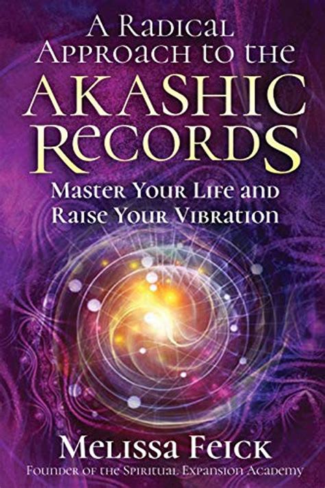 Full Download A Radical Approach To The Akashic Records Master Your Life And Raise Your Vibration By Melissa Feick