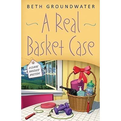 Full Download A Real Basket Case Claire Hanover Gift Basket Designer 1 By Beth Groundwater