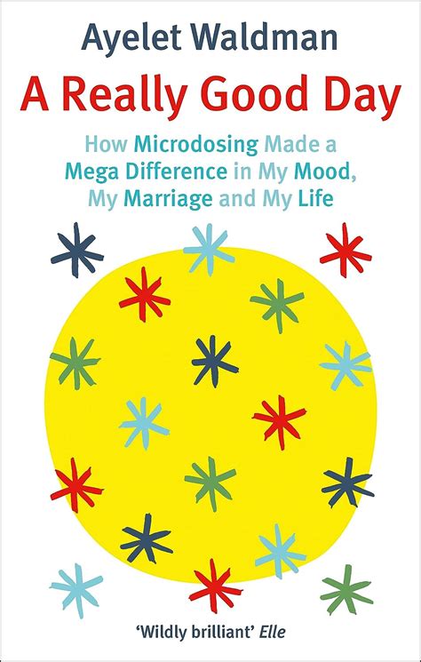 Full Download A Really Good Day How Microdosing Made A Mega Difference In My Mood My Marriage And My Life By Ayelet Waldman