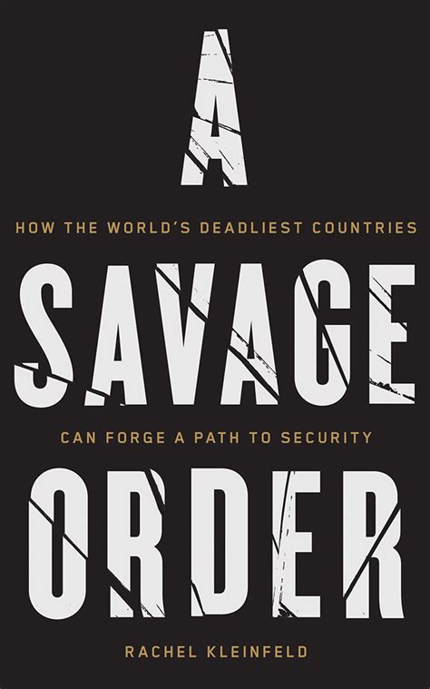 Full Download A Savage Order How The Worlds Deadliest Countries Can Forge A Path To Security By Rachel Kleinfeld