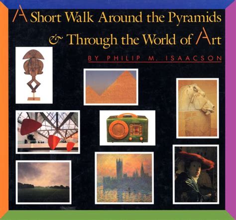 Read Online A Short Walk Around The Pyramids  Through The World Of Art By Philip M Isaacson