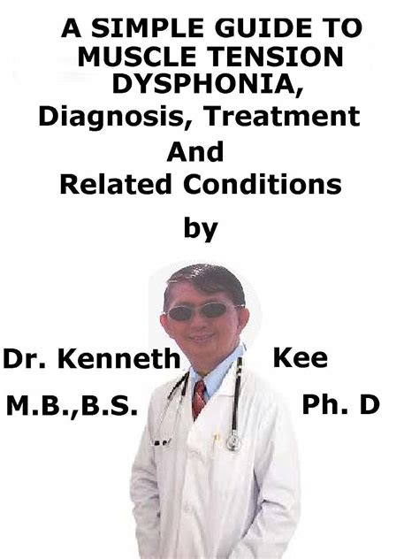 Read A Simple Guide To Muscle Tension Dysphonia Diagnosis Treatment And Related Conditions By Kenneth Kee