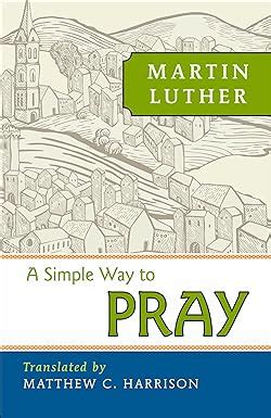Read A Simple Way To Pray By Martin Luther