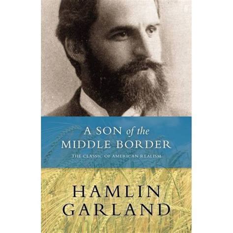 Read Online A Son Of The Middle Border By Hamlin Garland