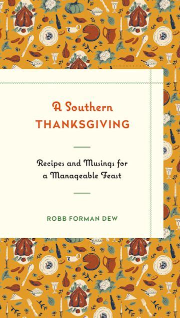 Full Download A Southern Thanksgiving Recipes And Musings For A Manageable Feast By Robb Forman Dew