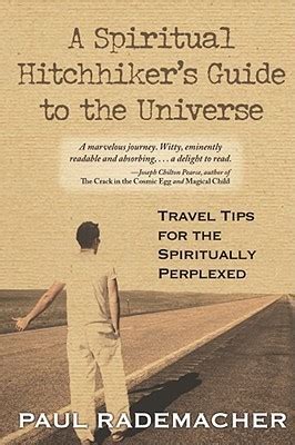 Download A Spiritual Hitchhikers Guide To The Universe Travel Tips For The Spiritually Perplexed By Paul Rademacher
