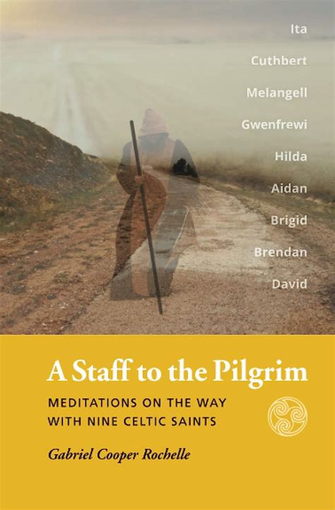 Full Download A Staff To The Pilgrim Meditations On The Way With Nine Celtic Saints By Gabriel Cooper Rochelle