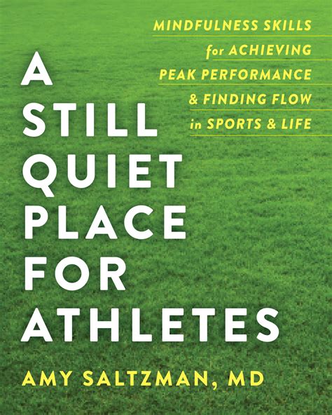 Full Download A Still Quiet Place For Athletes Mindfulness Skills For Achieving Peak Performance And Finding Flow In Sports And Life By Amy Saltzman