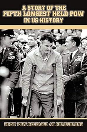 Download A Story Of The Fifth Longest Held Pow In Us History First Pow Released At Homecoming By Ray Vohden