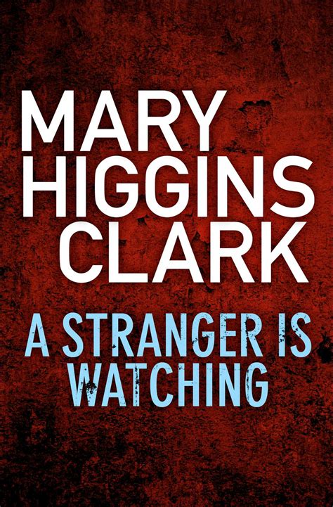 Read A Stranger Is Watching By Mary Higgins Clark