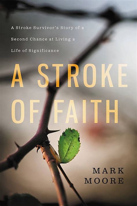 Read Online A Stroke Of Faith A Stroke Survivors Story Of A Second Chance At Living A Life Of Significance By Mark  Moore