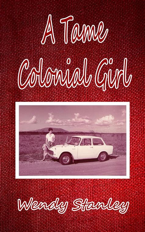 Read A Tame Colonial Girl By Wendy Stanley