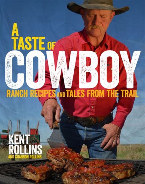 Read Online A Taste Of Cowboy Ranch Recipes And Tales From The Trail By Kent Rollins