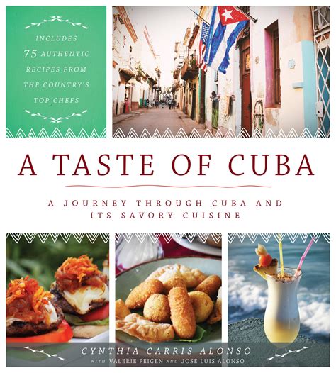Full Download A Taste Of Cuba A Journey Through Cuba And Its Savory Cuisine Includes 75 Authentic Recipes From The Countrys Top Chefs By Cynthia Carris Alonso