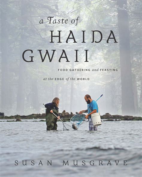 Download A Taste Of Haida Gwaii Food Gathering And Feasting At The Edge Of The World By Susan Musgrave