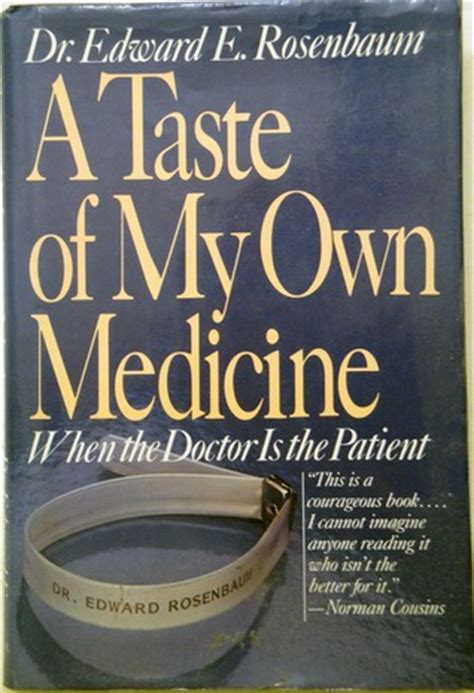 Full Download A Taste Of My Own Medicine When The Doctor Is The Patient By Edward E Rosenbaum