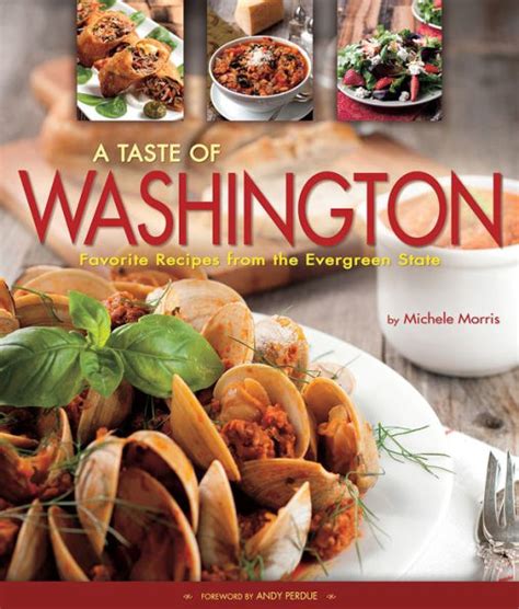 Read Online A Taste Of Washington Favorite Recipes From The Evergreen State By Michele Morris