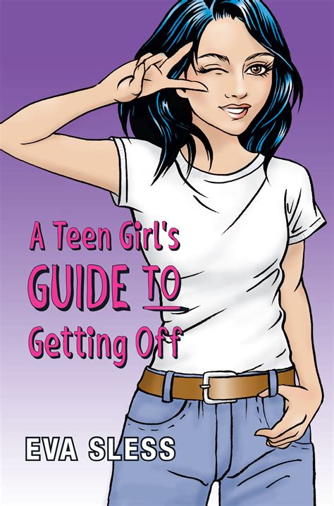 Read Online A Teen Girls Guide To Getting Off By Eva Sless