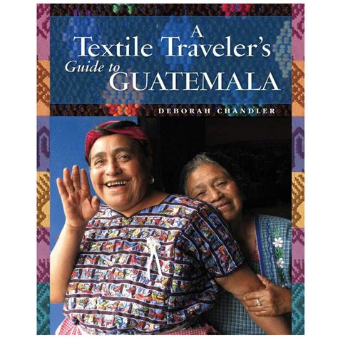 Full Download A Textile Travelers Guide To Guatemala By Deborah Chandler