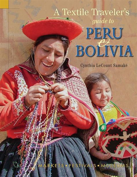 Download A Textile Travelers Guide To Peru  Bolivia By Cynthia Lecount Samak