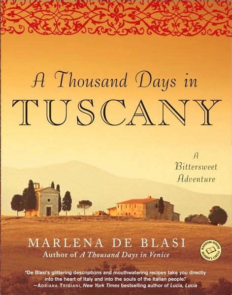 Read A Thousand Days In Tuscany A Bittersweet Adventure By Marlena De Blasi