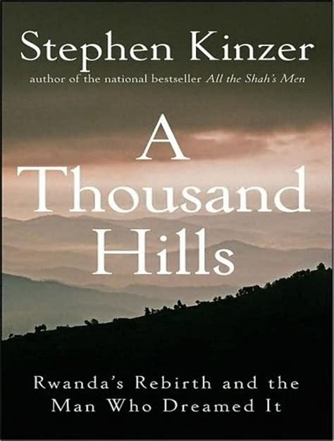 Full Download A Thousand Hills Rwandas Rebirth And The Man Who Dreamed It By Stephen Kinzer