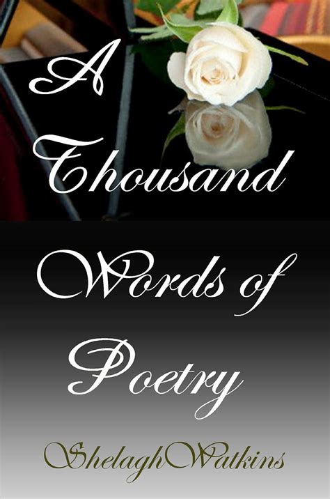 Read A Thousand Words Of Poetry By Shelagh Watkins