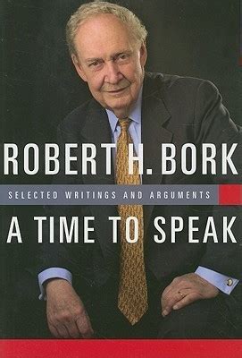 Download A Time To Speak Selected Writings And Arguments By Robert H Bork