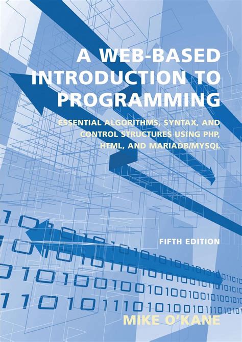 Read Online A Webbased Introduction To Programming Essential Algorithms Syntax And Control Structures Using Php And Xhtml By Mike Okane