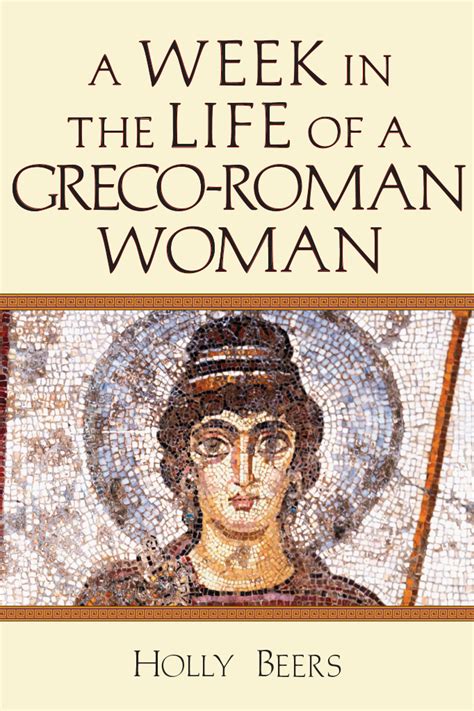 Full Download A Week In The Life Of A Grecoroman Woman A Week In The Life Series By Holly Beers