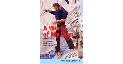 Read Online A World Of My Own The First Ever Nonstop Solo Round The World Voyage By Robin Knoxjohnston