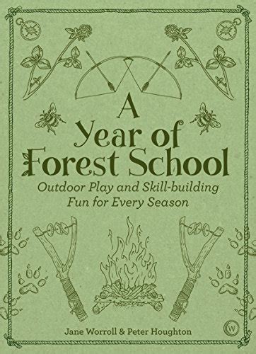 Read A Year Of Forest School Outdoor Play And Skillbuilding Fun For Every Season By Jane Worroll