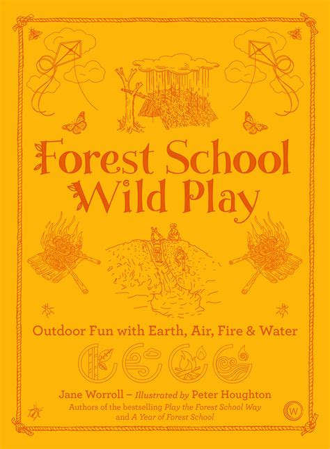 Read Online A Year Of Forest School Outdoor Play And Skillbuilding Fun For Every Season By Jane Worroll