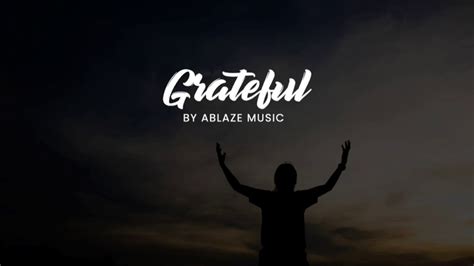 ABLAZE MUSIC - GRATEFUL LYRICS - SongLyrics.com