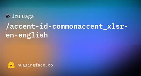 accent-id-commonaccent Open-source Model - Freely Classify English ... - coolestguyplanet.net