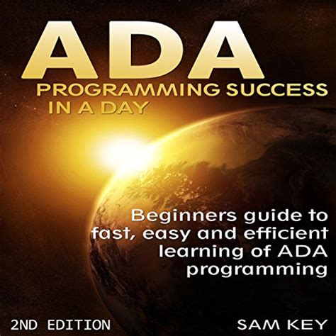 Full Download Ada Programming Success In A Day Beginners Guide To Fast Easy And Efficient Learning Of Ada Programming By Sam Key