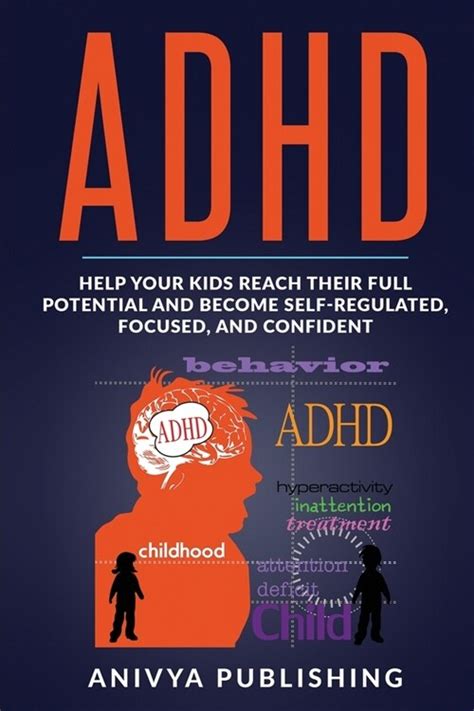 Download Adhd  Help Your Kids Reach Their Full Potential And Become Selfregulated Focused And Confident By Bill Andrews