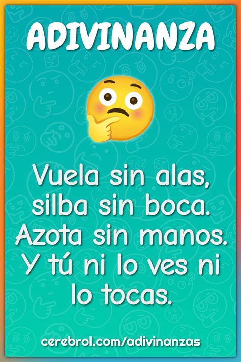 ADIVINA ADIVINADOR: VUELA SIN ALAS, SILBA SIN BOCA, …