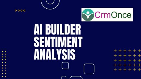 AI Builder Sentiment Analysis Unveiling Text Analysis Power CRMONCE
