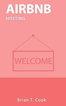 Full Download Airbnb Hosting Guide For Run Profitable Airbnb Business By Brian T Cook