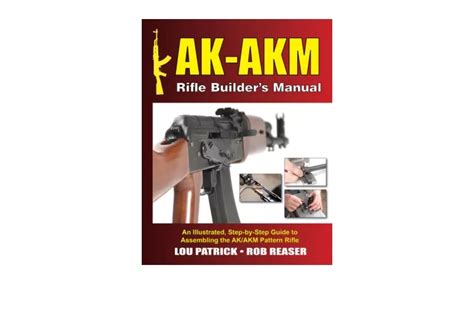 Full Download Akakm Rifle Builders Manual An Illustrated Stepbystep Guide To Assembling The Akakm Pattern Rifle By Lou Patrick