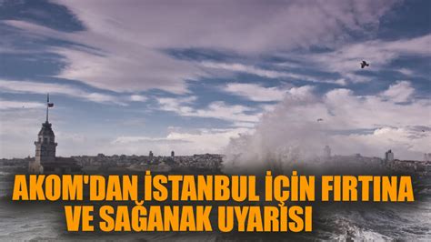 AKOM’dan İstanbul için fırtına uyarısı